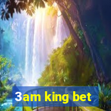 3am king bet